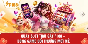 Quay Slot Trái Cây F168 – Dòng Game Đổi Thưởng Mới Mẻ