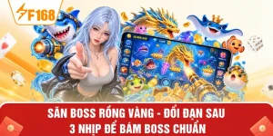 Săn Boss Rồng Vàng - Đổi Đạn Sau 3 Nhịp Để Bám Boss Chuẩn