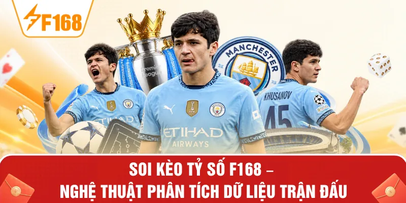 Soi Kèo Tỷ Số F168 – Nghệ Thuật Phân Tích Dữ Liệu Trận Đấu